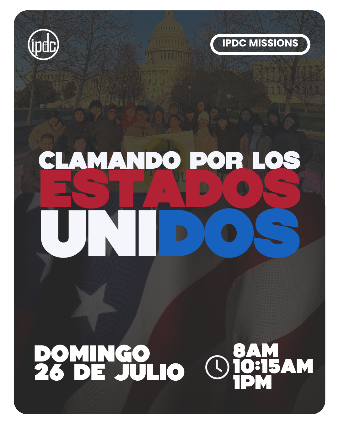 Clamando por los Estados Unidos (IPDC Missions) — Domingo 26 de julio, 8 AM · 10:15 AM · 1 PM